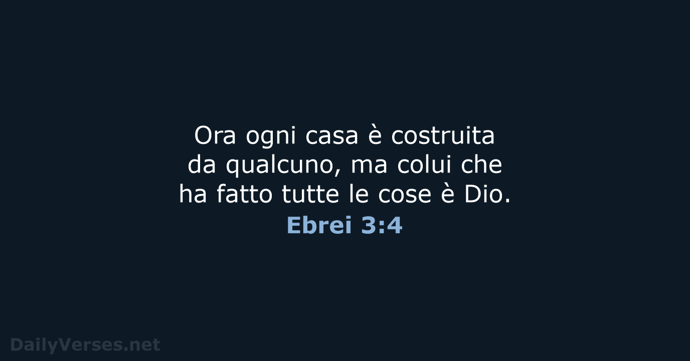 Ora ogni casa è costruita da qualcuno, ma colui che ha fatto… Ebrei 3:4
