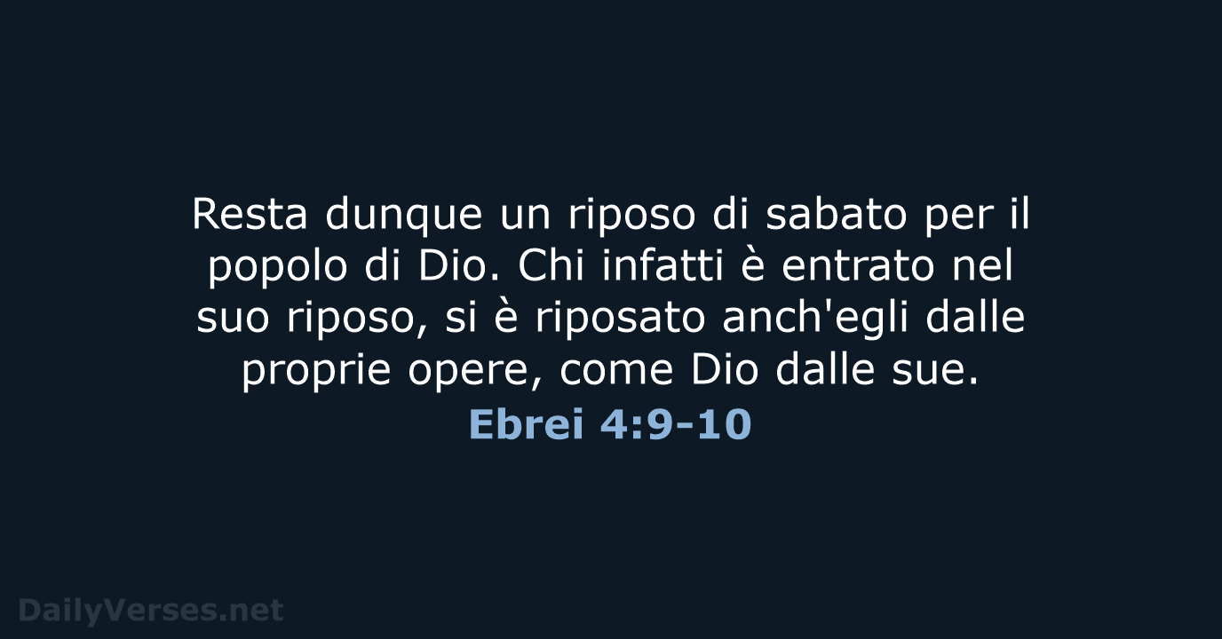 Resta dunque un riposo di sabato per il popolo di Dio. Chi… Ebrei 4:9-10