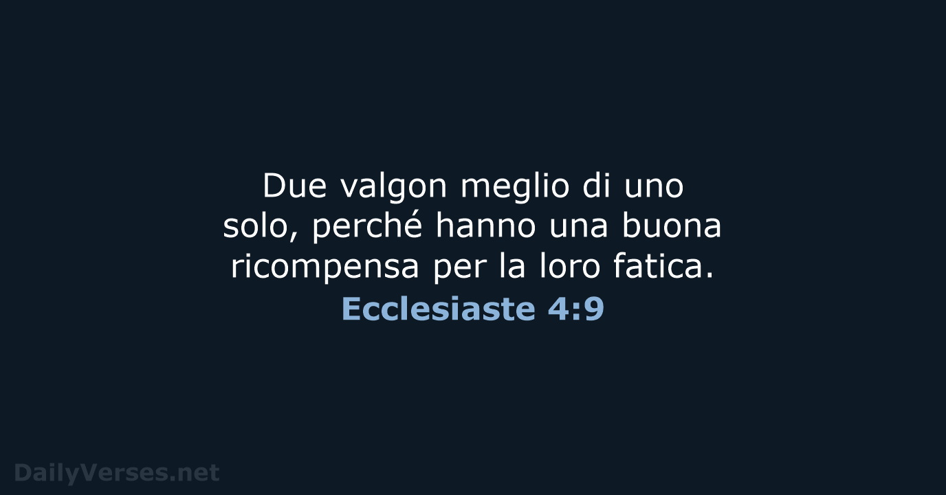 Due valgon meglio di uno solo, perché hanno una buona ricompensa per… Ecclesiaste 4:9