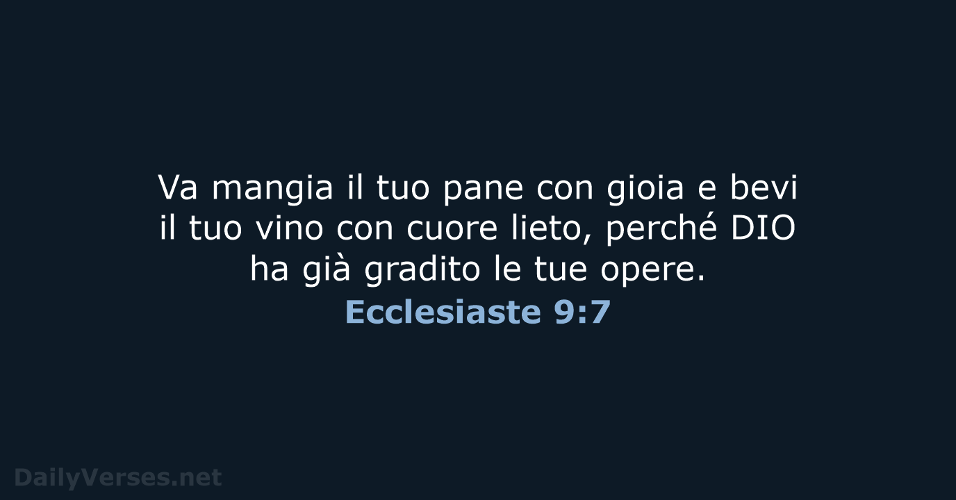 Va mangia il tuo pane con gioia e bevi il tuo vino… Ecclesiaste 9:7