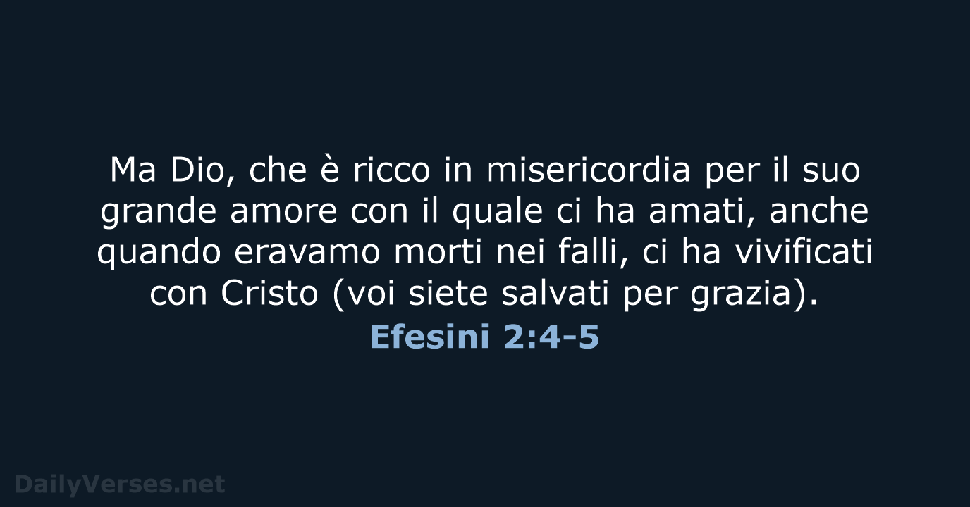 Ma Dio, che è ricco in misericordia per il suo grande amore… Efesini 2:4-5