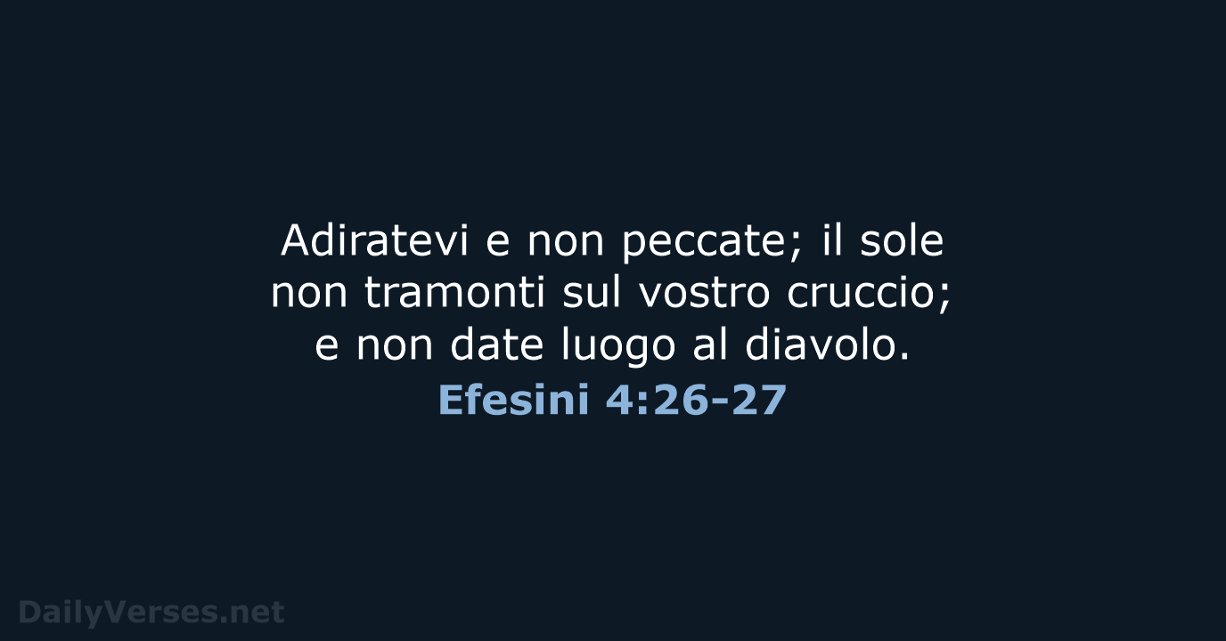 Adiratevi e non peccate; il sole non tramonti sul vostro cruccio; e… Efesini 4:26-27