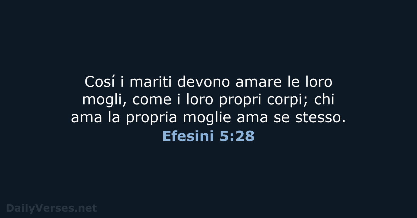 Cosí i mariti devono amare le loro mogli, come i loro propri… Efesini 5:28