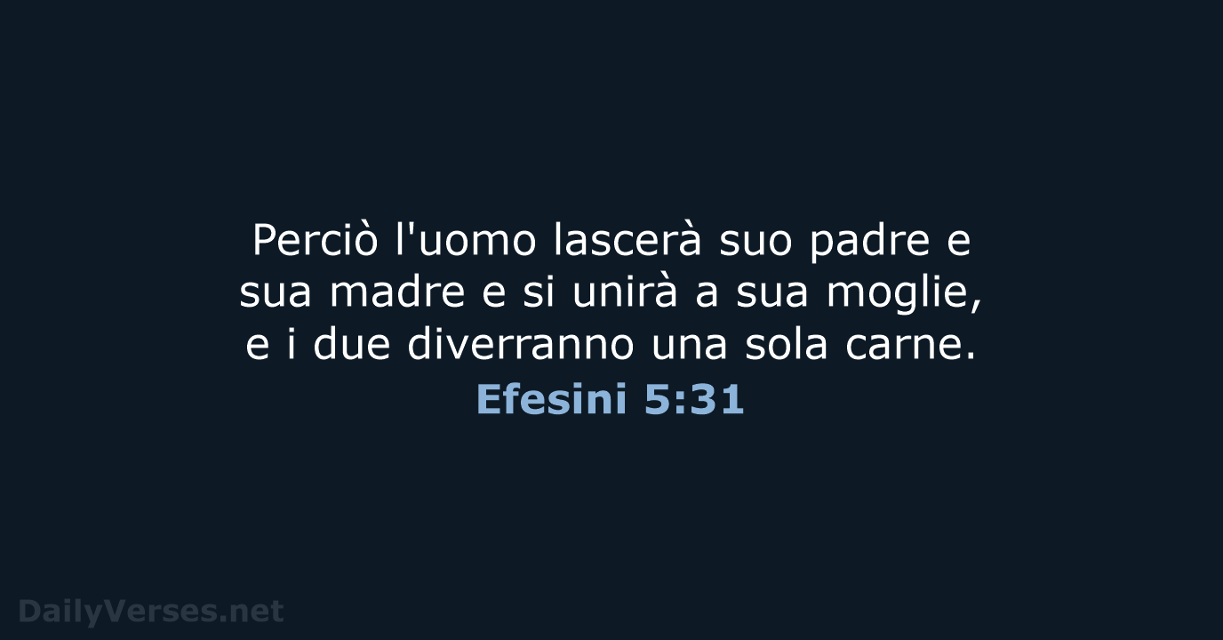 Perciò l'uomo lascerà suo padre e sua madre e si unirà a… Efesini 5:31
