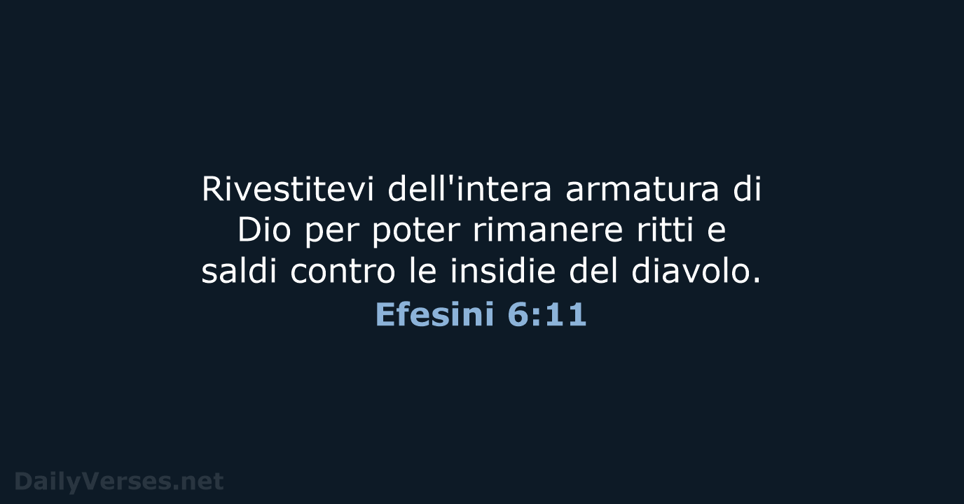Rivestitevi dell'intera armatura di Dio per poter rimanere ritti e saldi contro… Efesini 6:11
