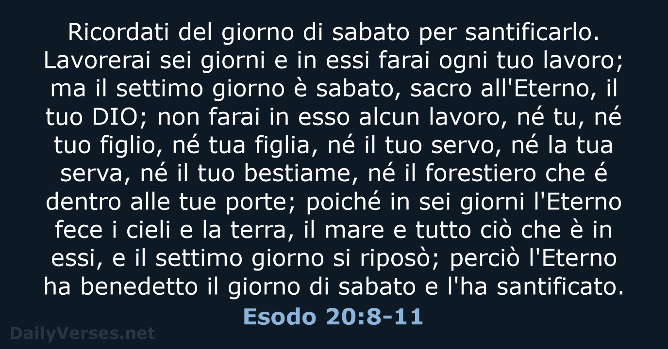 Ricordati del giorno di sabato per santificarlo. Lavorerai sei giorni e in… Esodo 20:8-11