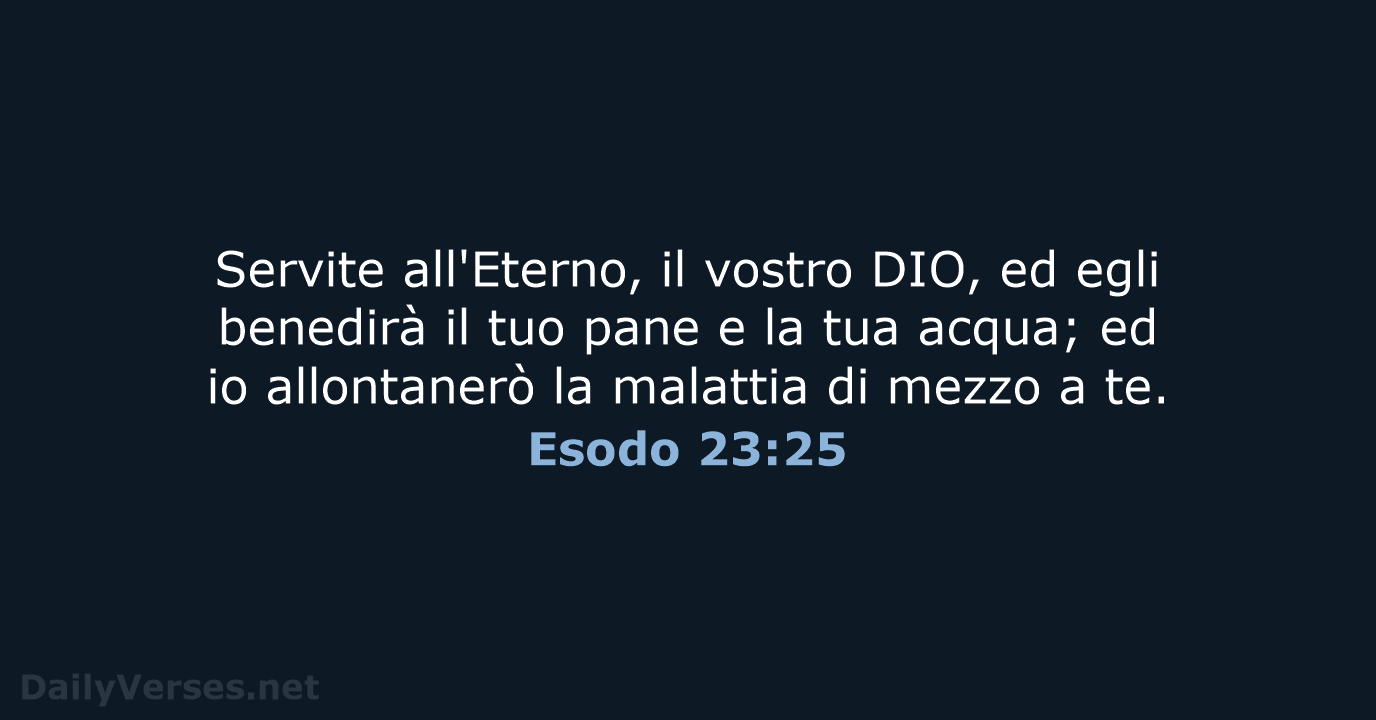 Servite all'Eterno, il vostro DIO, ed egli benedirà il tuo pane e… Esodo 23:25