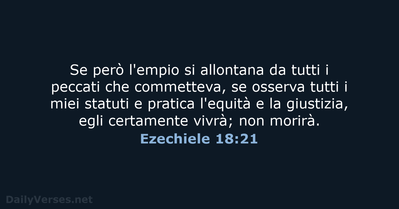 Se però l'empio si allontana da tutti i peccati che commetteva, se… Ezechiele 18:21