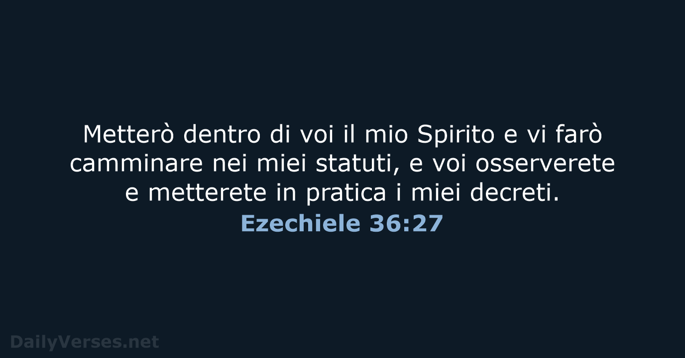 Metterò dentro di voi il mio Spirito e vi farò camminare nei… Ezechiele 36:27
