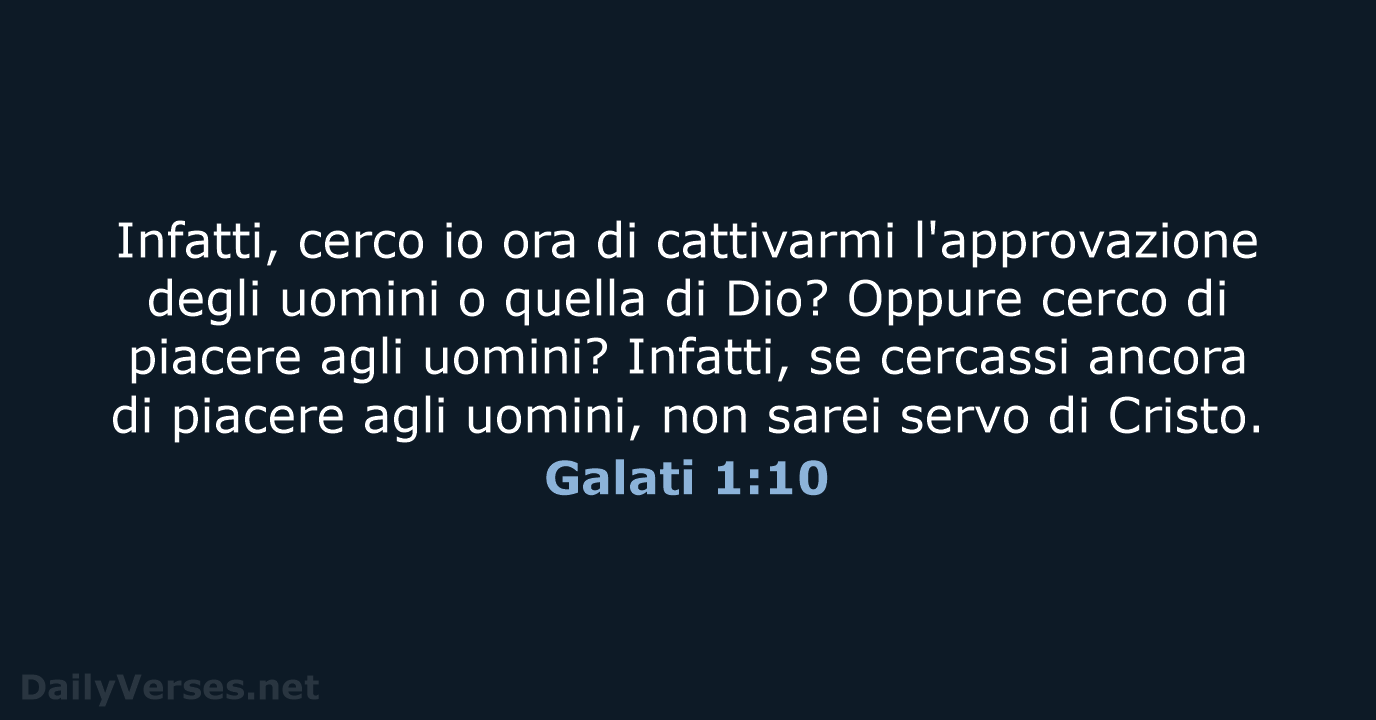 Infatti, cerco io ora di cattivarmi l'approvazione degli uomini o quella di… Galati 1:10