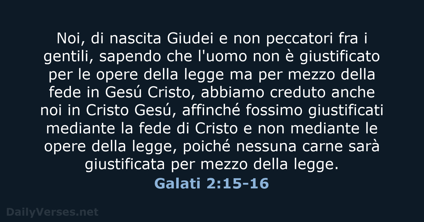Noi, di nascita Giudei e non peccatori fra i gentili, sapendo che… Galati 2:15-16