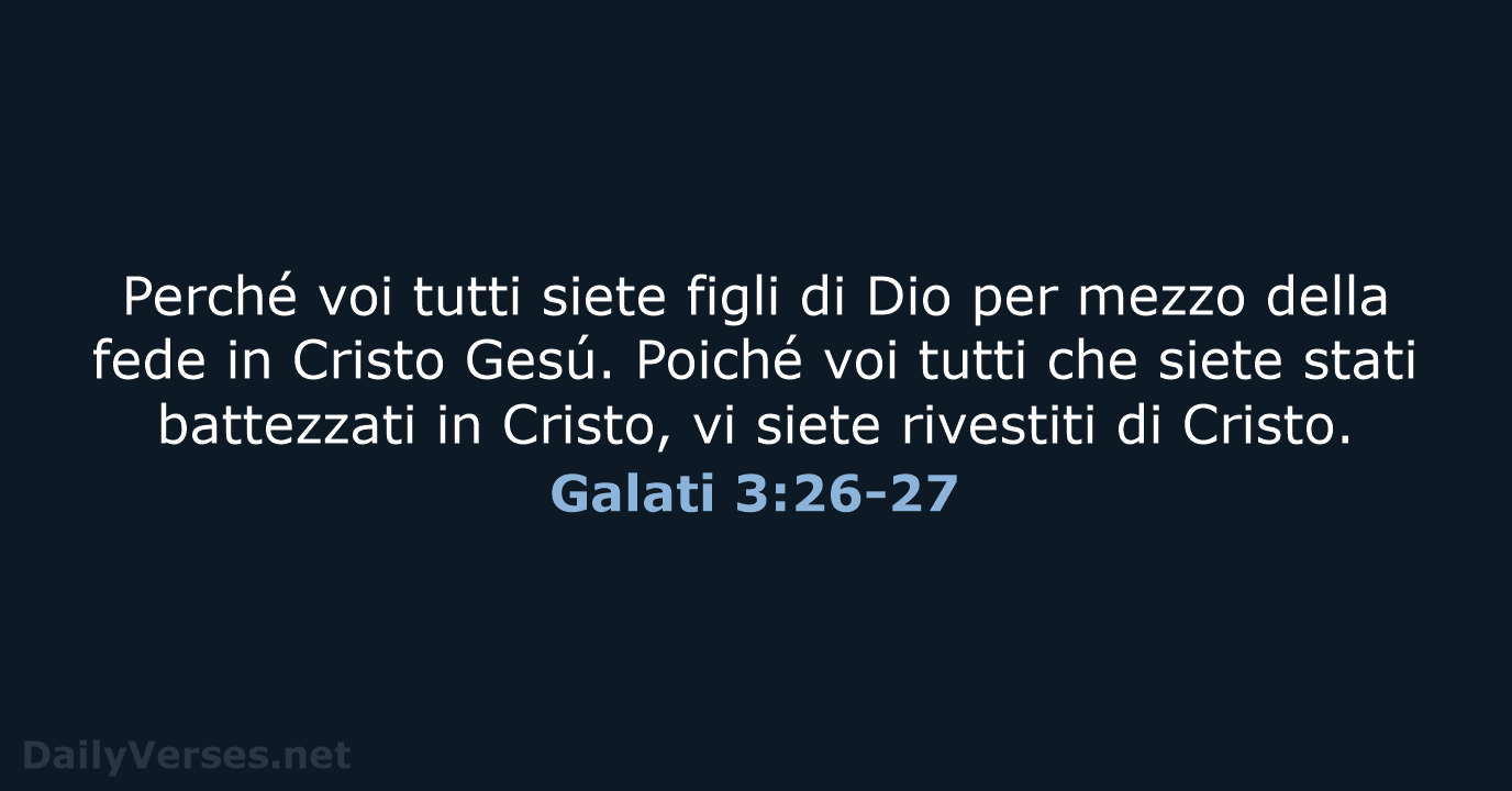 Perché voi tutti siete figli di Dio per mezzo della fede in… Galati 3:26-27