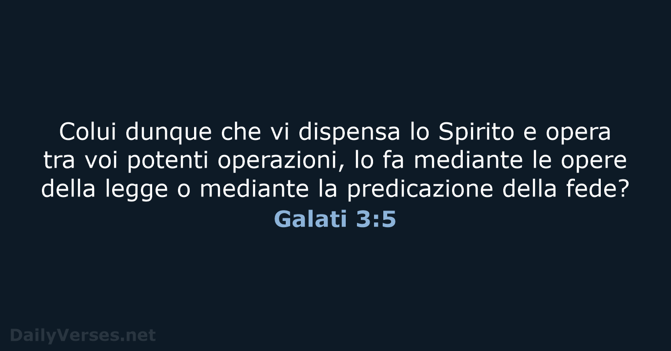 Colui dunque che vi dispensa lo Spirito e opera tra voi potenti… Galati 3:5