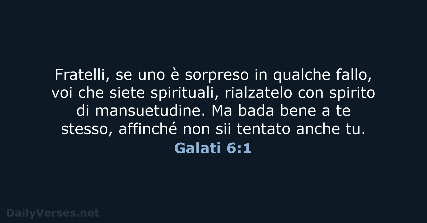 Fratelli, se uno è sorpreso in qualche fallo, voi che siete spirituali… Galati 6:1