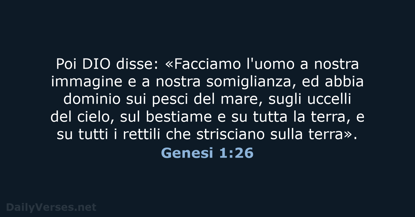 Poi DIO disse: «Facciamo l'uomo a nostra immagine e a nostra somiglianza… Genesi 1:26
