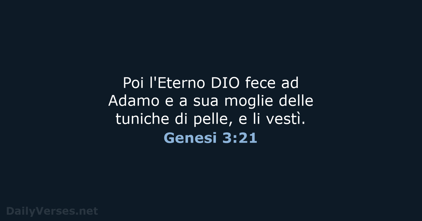 Poi l'Eterno DIO fece ad Adamo e a sua moglie delle tuniche… Genesi 3:21