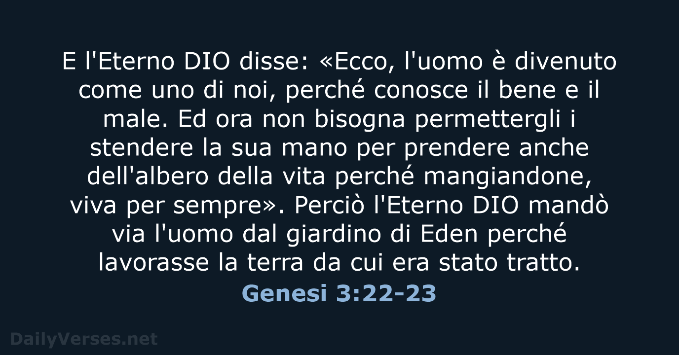 E l'Eterno DIO disse: «Ecco, l'uomo è divenuto come uno di noi… Genesi 3:22-23