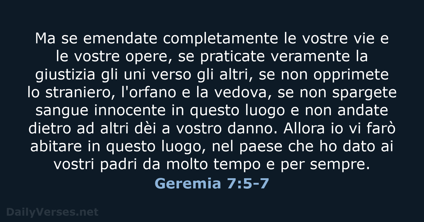 Ma se emendate completamente le vostre vie e le vostre opere, se… Geremia 7:5-7