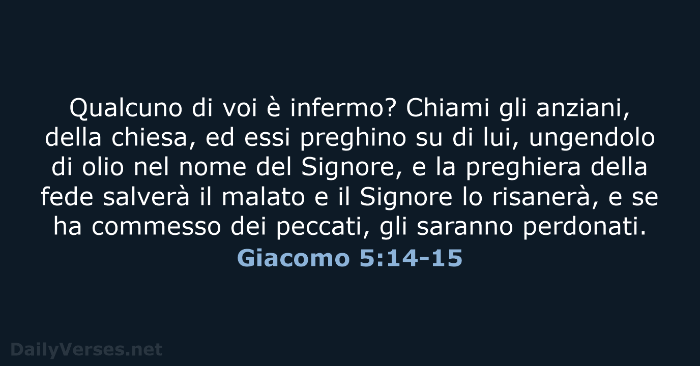 Qualcuno di voi è infermo? Chiami gli anziani, della chiesa, ed essi… Giacomo 5:14-15