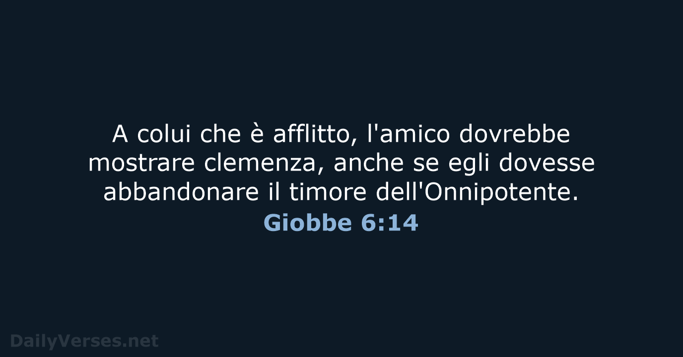 A colui che è afflitto, l'amico dovrebbe mostrare clemenza, anche se egli… Giobbe 6:14