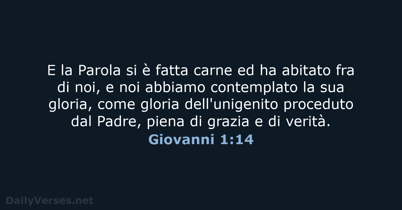 E la Parola si è fatta carne ed ha abitato fra di… Giovanni 1:14