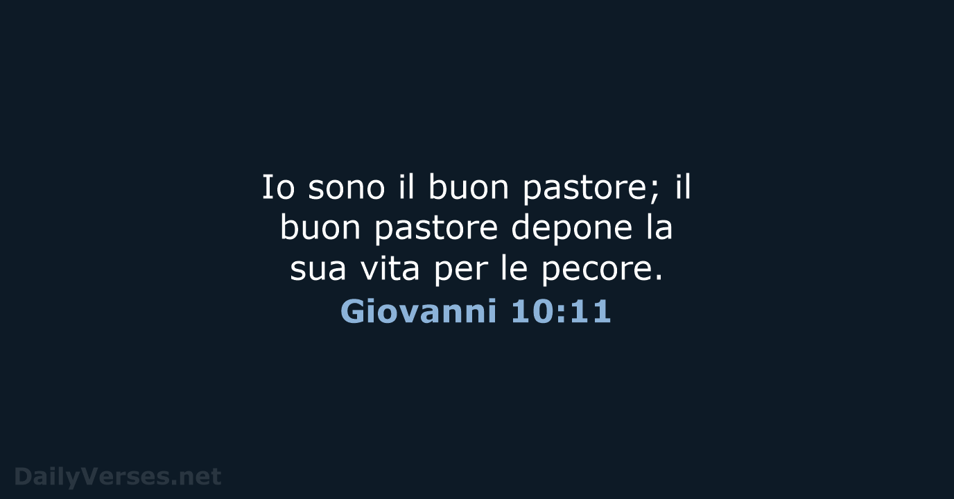 Io sono il buon pastore; il buon pastore depone la sua vita… Giovanni 10:11