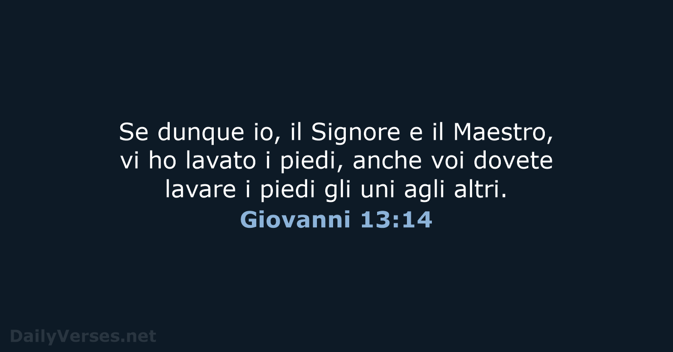 Se dunque io, il Signore e il Maestro, vi ho lavato i… Giovanni 13:14
