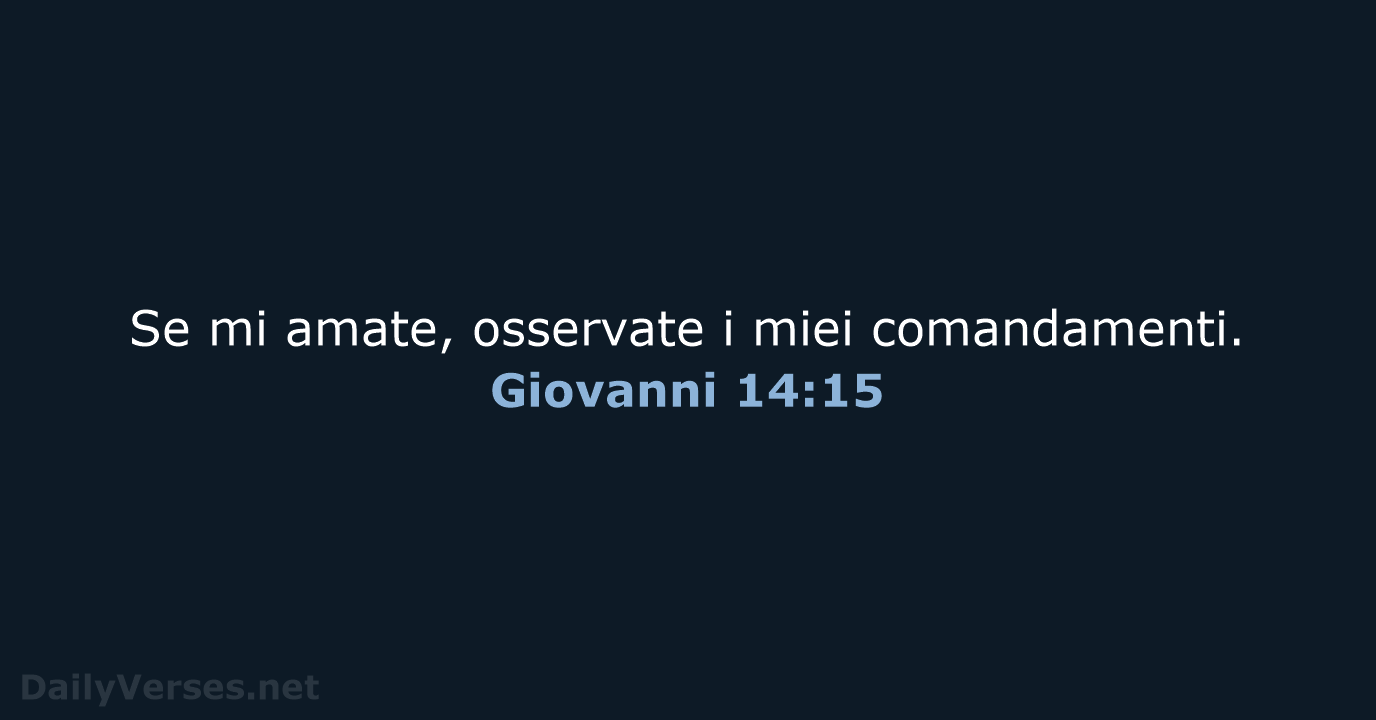 Se mi amate, osservate i miei comandamenti. Giovanni 14:15