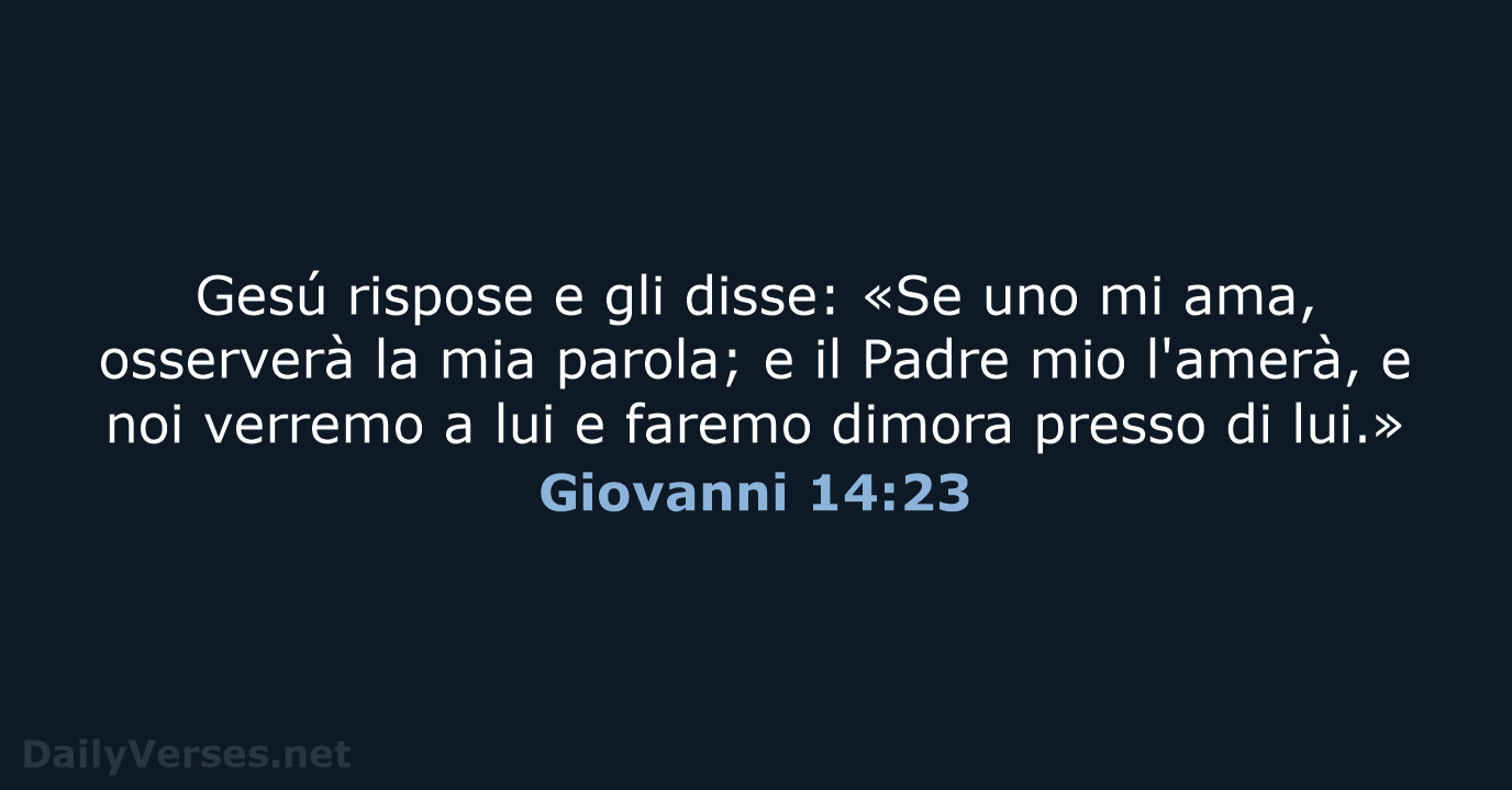 Gesú rispose e gli disse: «Se uno mi ama, osserverà la mia… Giovanni 14:23