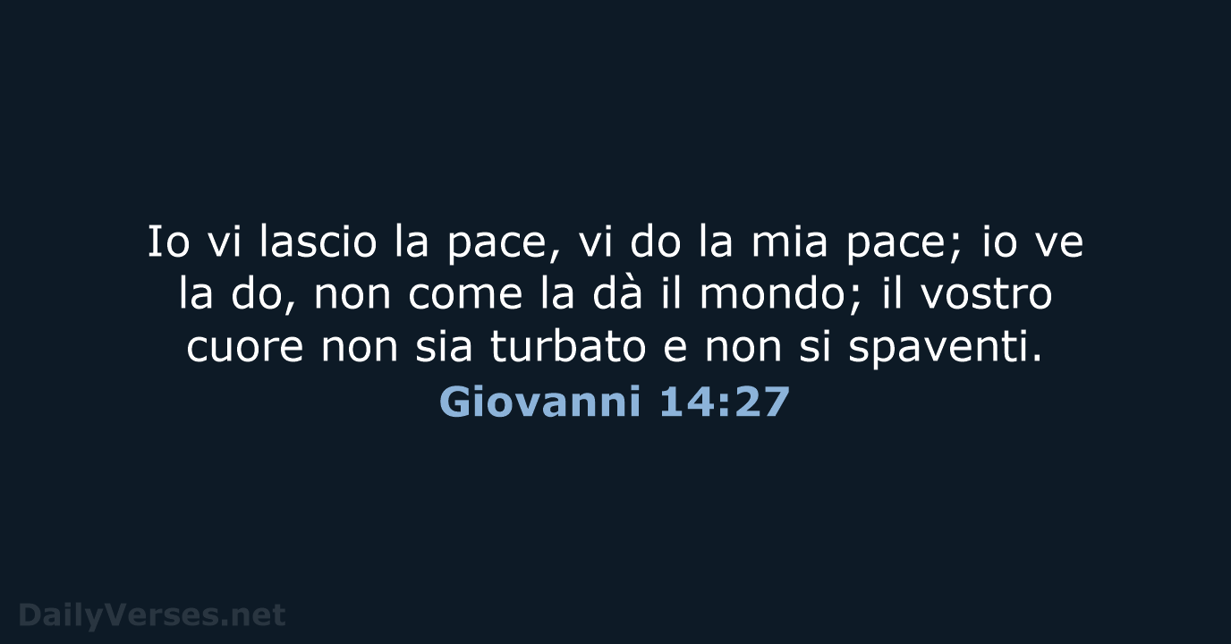 Io vi lascio la pace, vi do la mia pace; io ve… Giovanni 14:27