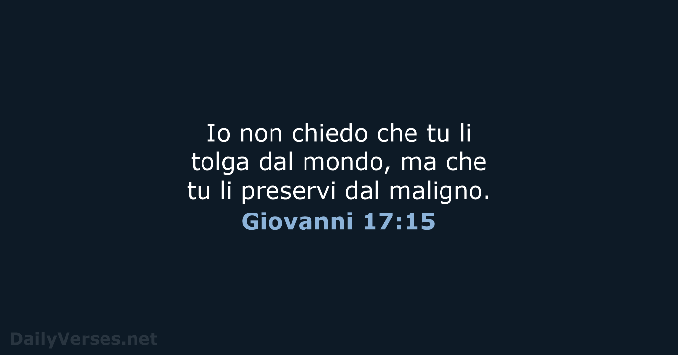 Io non chiedo che tu li tolga dal mondo, ma che tu… Giovanni 17:15