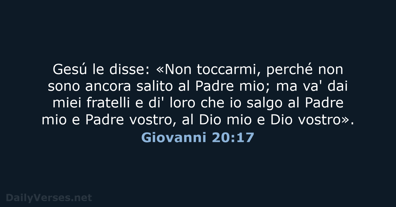 Gesú le disse: «Non toccarmi, perché non sono ancora salito al Padre… Giovanni 20:17
