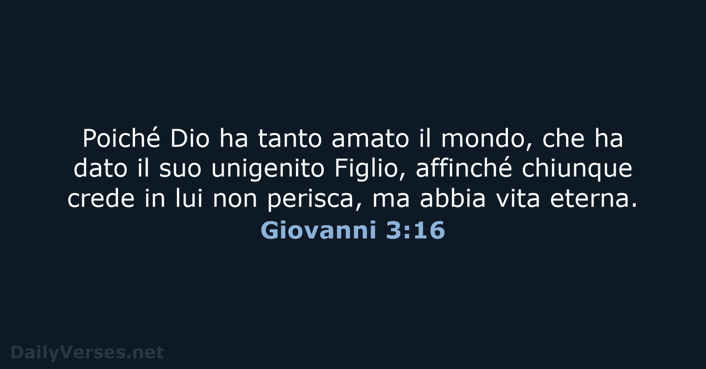 Poiché Dio ha tanto amato il mondo, che ha dato il suo… Giovanni 3:16