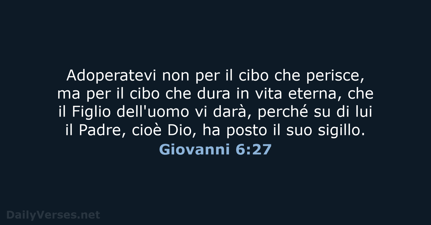 Adoperatevi non per il cibo che perisce, ma per il cibo che… Giovanni 6:27