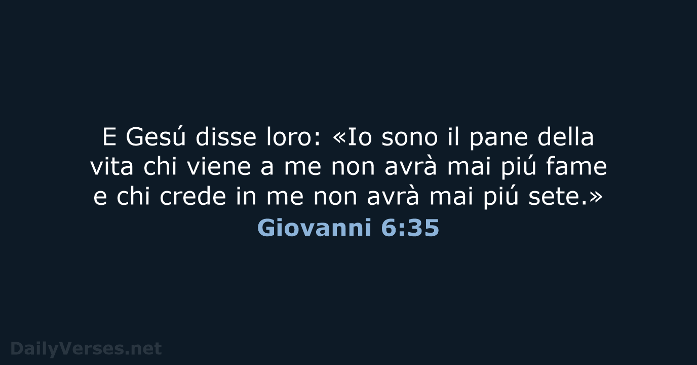E Gesú disse loro: «Io sono il pane della vita chi viene… Giovanni 6:35