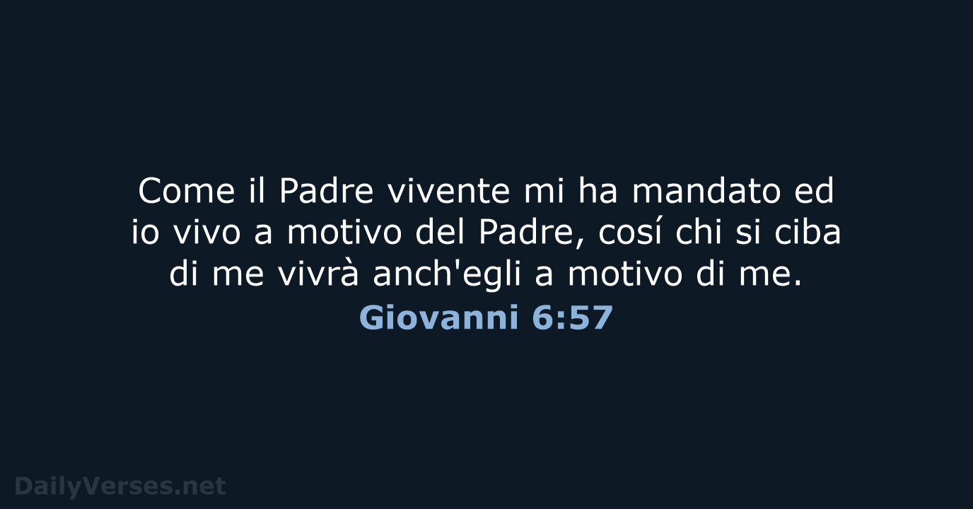 Come il Padre vivente mi ha mandato ed io vivo a motivo… Giovanni 6:57