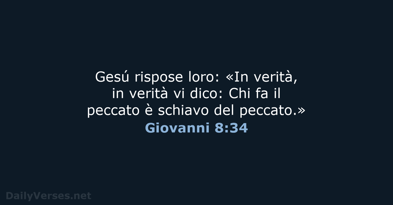 Gesú rispose loro: «In verità, in verità vi dico: Chi fa il… Giovanni 8:34