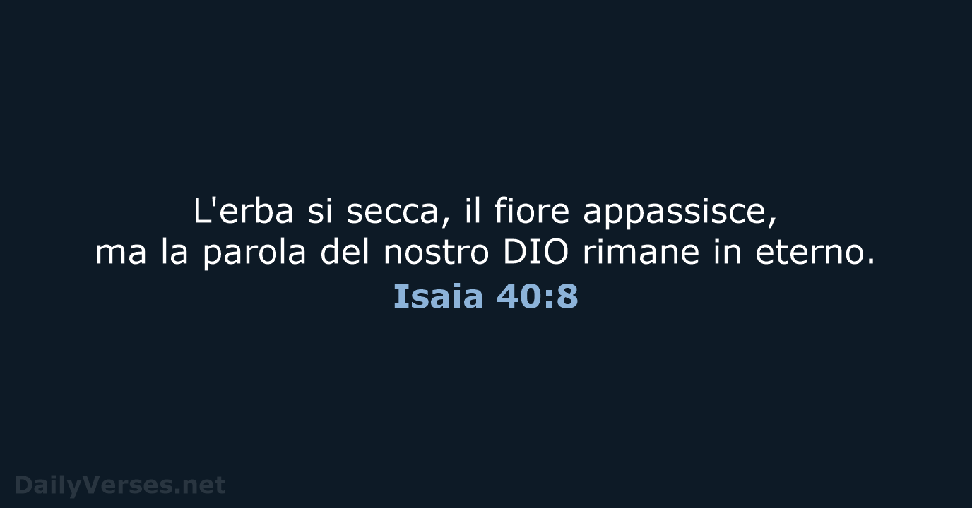L'erba si secca, il fiore appassisce, ma la parola del nostro DIO… Isaia 40:8