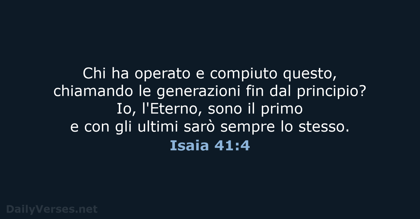 Chi ha operato e compiuto questo, chiamando le generazioni fin dal principio… Isaia 41:4
