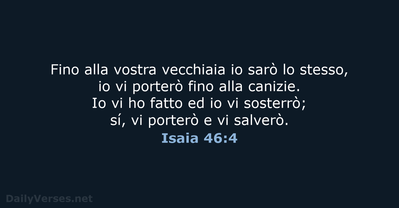 Fino alla vostra vecchiaia io sarò lo stesso, io vi porterò fino… Isaia 46:4