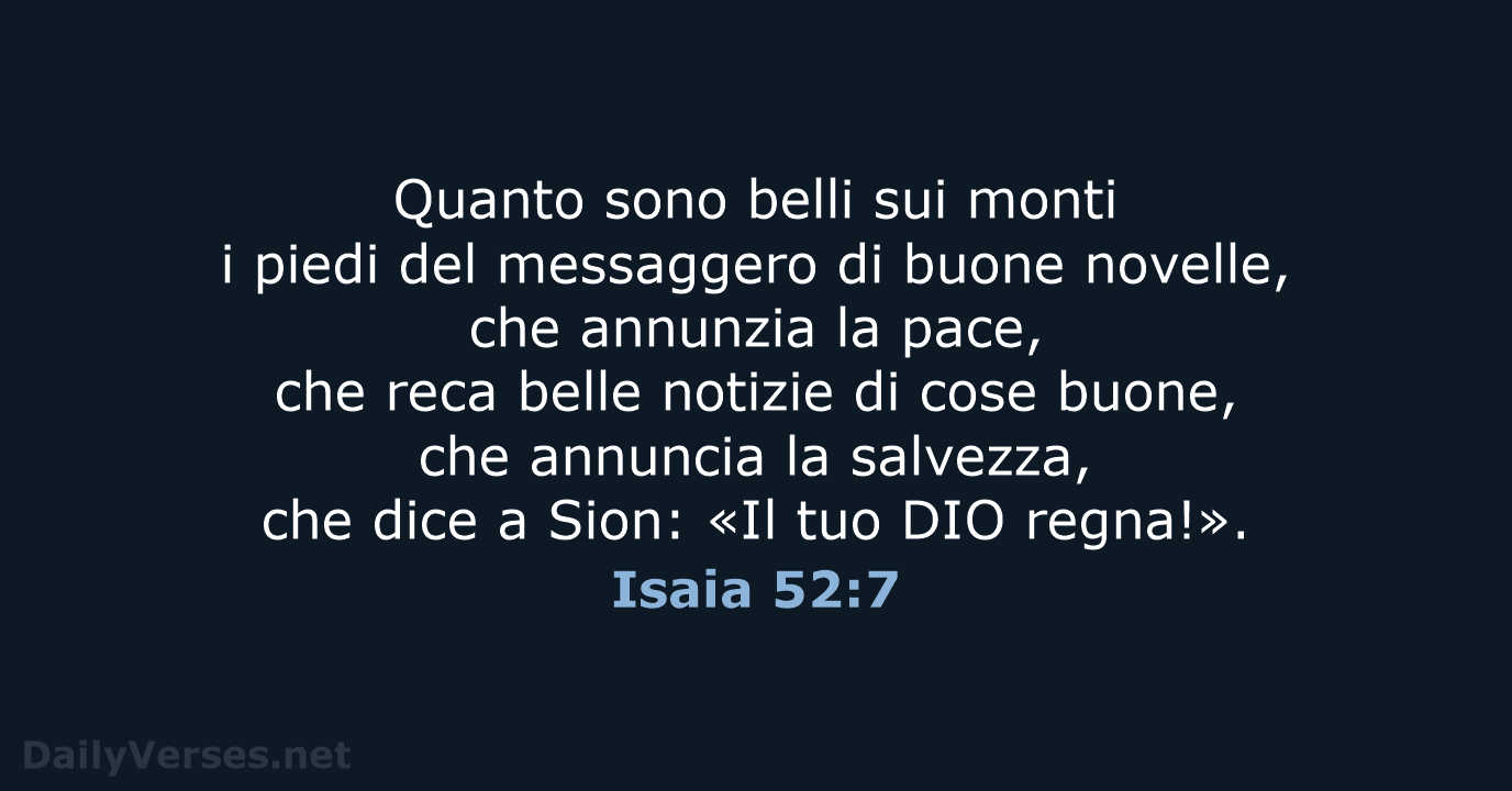 Quanto sono belli sui monti i piedi del messaggero di buone novelle… Isaia 52:7