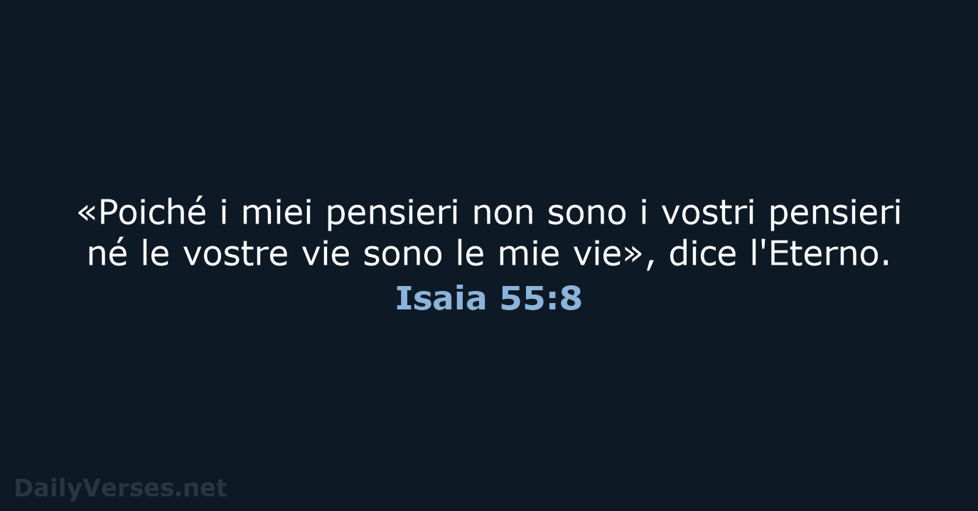 «Poiché i miei pensieri non sono i vostri pensieri né le vostre… Isaia 55:8