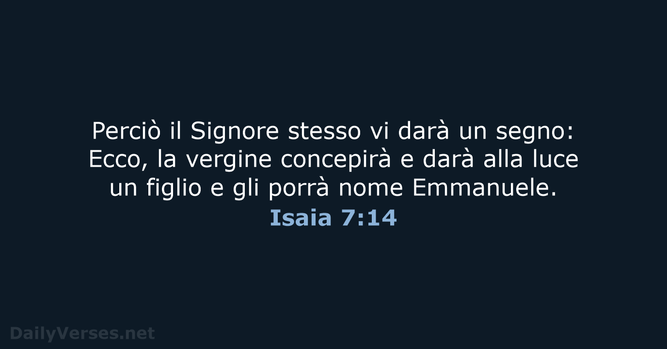 Perciò il Signore stesso vi darà un segno: Ecco, la vergine concepirà… Isaia 7:14