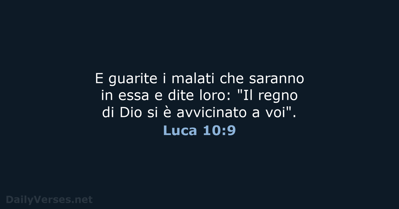 E guarite i malati che saranno in essa e dite loro: "Il… Luca 10:9