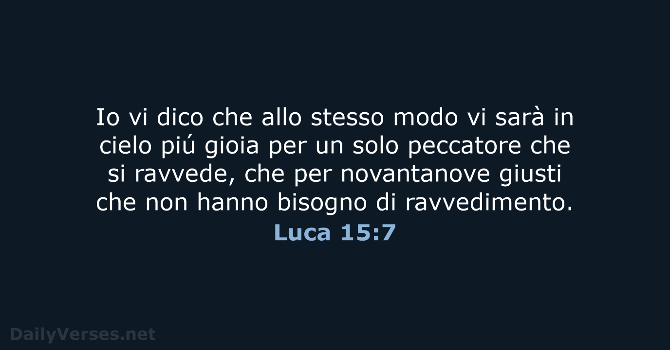Io vi dico che allo stesso modo vi sarà in cielo piú… Luca 15:7