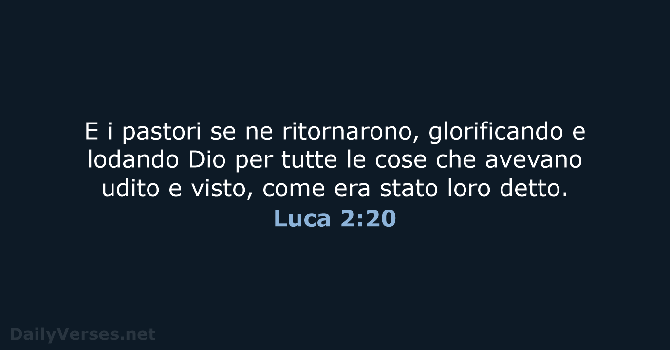 E i pastori se ne ritornarono, glorificando e lodando Dio per tutte… Luca 2:20