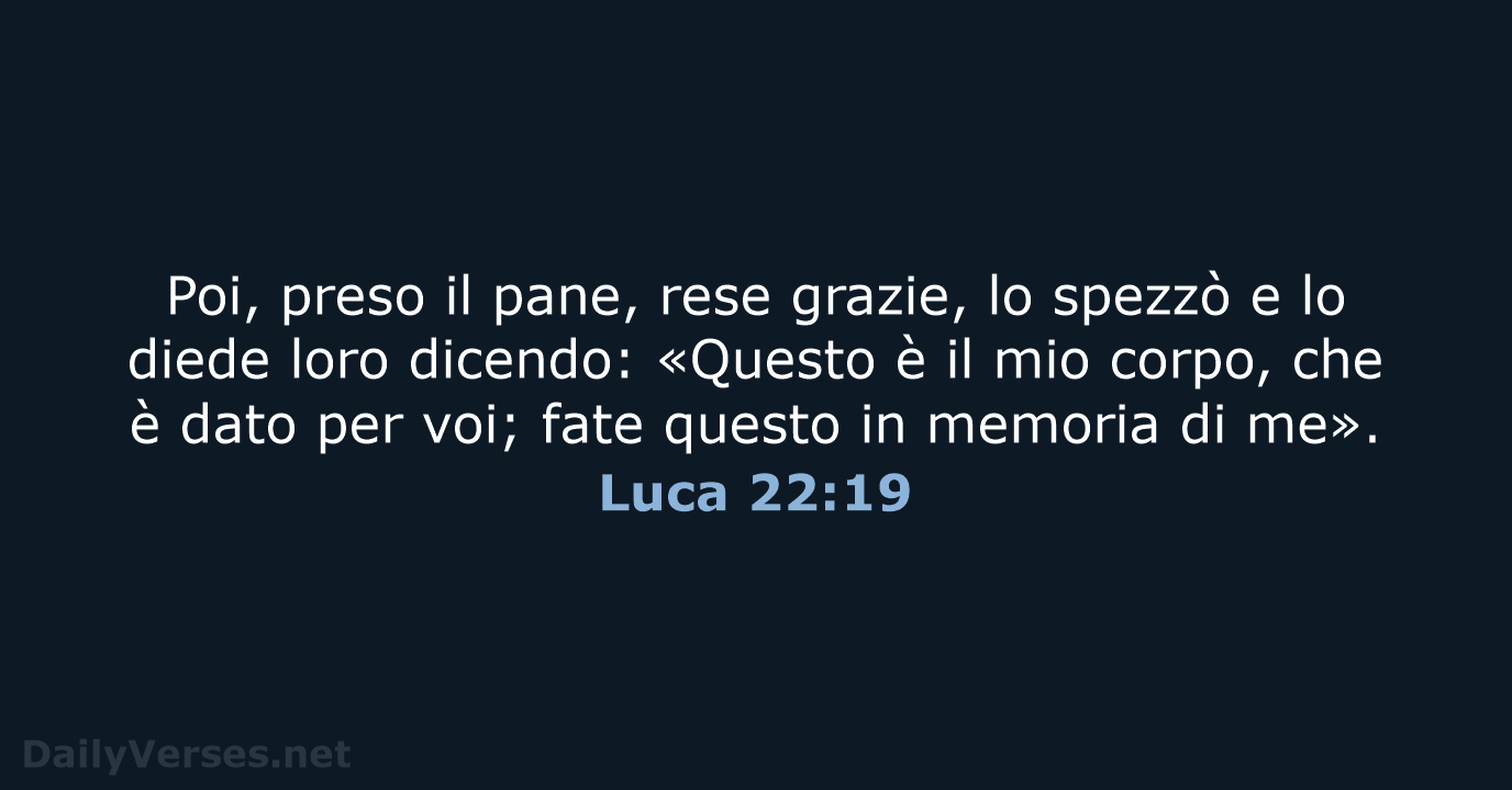 Poi, preso il pane, rese grazie, lo spezzò e lo diede loro… Luca 22:19