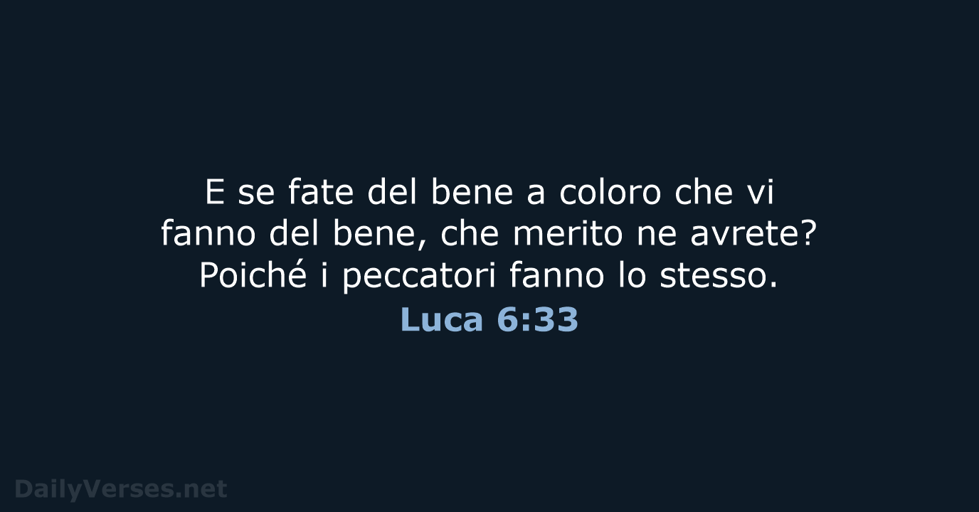 E se fate del bene a coloro che vi fanno del bene… Luca 6:33