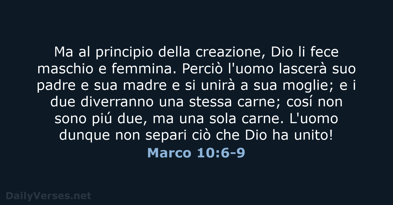 Ma al principio della creazione, Dio li fece maschio e femmina. Perciò… Marco 10:6-9