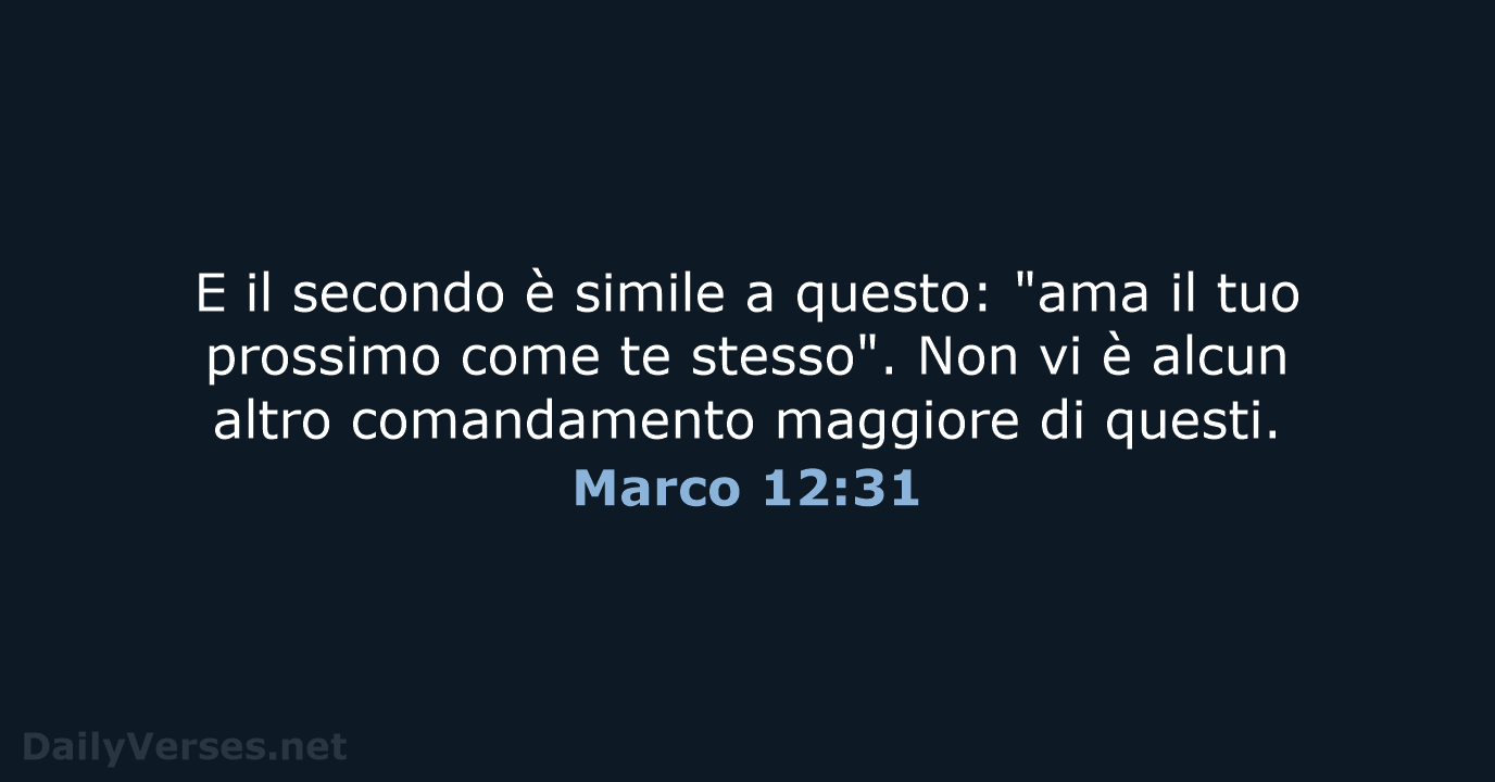E il secondo è simile a questo: "ama il tuo prossimo come… Marco 12:31
